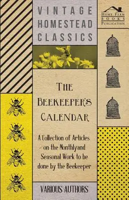 Včelársky kalendár - zbierka článkov o mesačných a sezónnych prácach včelára - The Beekeeper's Calendar - A Collection of Articles on the Monthly and Seasonal Work to Be Done by the Beekeeper