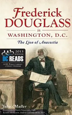 Frederick Douglass vo Washingtone, D.C.: Lev z Anacostie - Frederick Douglass in Washington, D.C.: The Lion of Anacostia