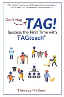 Don't Nag...TAG!: Úspech na prvýkrát s TAGteach - Don't Nag...TAG!: Success the First Time with TAGteach