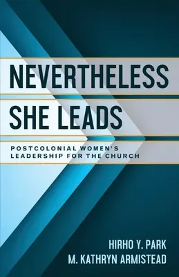 Napriek tomu vedie: Postkoloniálne vedenie žien pre cirkev - Nevertheless She Leads: Postcolonial Women's Leadership for the Church