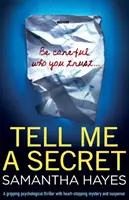 Povedz mi tajomstvo: Strhujúci psychologický triler so záhadou a napätím, pri ktorom sa zastavuje srdce - Tell Me A Secret: A gripping psychological thriller with heart-stopping mystery and suspense