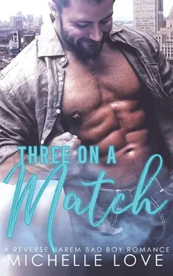Traja na zápalku: A Reverse Harem Bad Boy Romance - Three on a Match: A Reverse Harem Bad Boy Romance