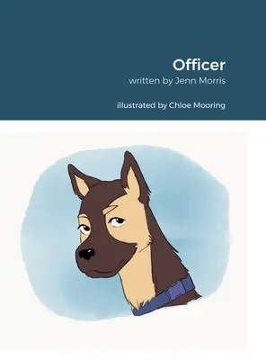 Dôstojník: Inšpirovaná Rachel Morrisovou. Napísal: Jennifer Morris. Ilustrovala Chloe Mooring. - Officer: Inspired By Rachel Morris. Written By Jennifer Morris. Illustrated By Chloe Mooring.