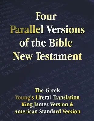 Štyri paralelné verzie Biblie Nový zákon: Grécka verzia, Youngov doslovný preklad, verzia kráľa Jakuba, americká štandardná verzia, Side by Side - Four Parallel Versions of the Bible New Testament: The Greek, Young's Literal Translation, King James Version, American Standard Version, Side by Side