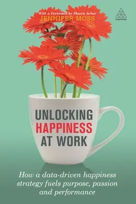 Odomknutie šťastia v práci: Ako stratégia šťastia založená na údajoch podnecuje cieľ, vášeň a výkon - Unlocking Happiness at Work: How a Data-Driven Happiness Strategy Fuels Purpose, Passion and Performance