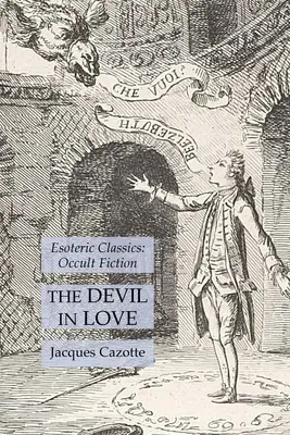 Zamilovaný diabol: Vydanie knihy Diabol: Ezoterická klasika: Vydanie: Esoterická literatúra: okultná literatúra - The Devil in Love: Esoteric Classics: Occult Fiction