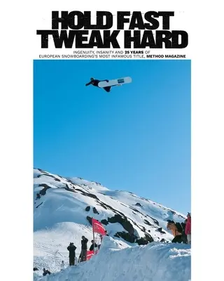 Hold Fast, Tweak Hard: Ingenuity, Insanity and 25 Years of European Snowboarding's Most Infamous Title (Vydržať rýchlo, poriadne vytočiť: vynaliezavosť, šialenstvo a 25 rokov najslávnejšieho titulu európskeho snowboardingu), Method Magazine - Hold Fast, Tweak Hard: Ingenuity, Insanity and 25 Years of European Snowboarding's Most Infamous Title, Method Magazine