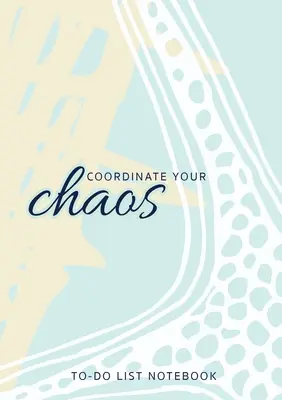 Koordinujte svoj chaos - Zošit so zoznamom úloh: Organizér na zoznamy úloh s prioritami: 120 strán linajkovaných, nedatovaných - Coordinate Your Chaos - To-Do List Notebook: 120 Pages Lined Undated To-Do List Organizer with Priority Lists