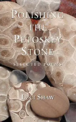 Leštenie kameňa Petoskey: Vybrané básne - Polishing the Petoskey Stone: Selected Poems