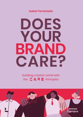 Stará sa vaša značka: Budovanie lepšieho sveta. princípy C A R E - Does Your Brand Care: Building a Better World. the C A R E-Principles