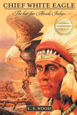 Náčelník Biely orol: Posledný slobodný indián Abnaki - Chief White Eagle: The Last Free Abnaki Indian