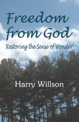 Sloboda od Boha: Obnovenie zmyslu pre zázrak - Freedom From God: Restoring the Sense of Wonder