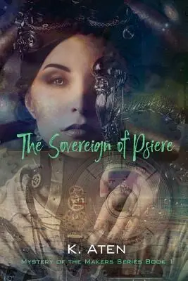 Vládkyňa Psiere - Záhada tvorcov série Kniha 1 - The Sovereign of Psiere - Mystery of the Makers Series Book 1