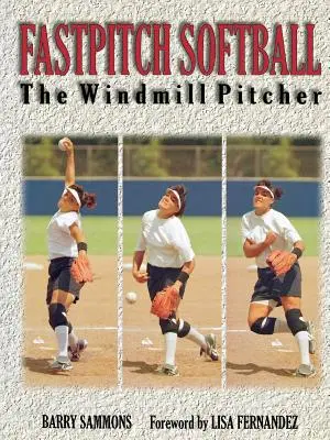 Fastpitch Softball: Veternomlynský nadhadzovač - Fastpitch Softball: The Windmill Pitcher