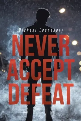Nikdy neprijímať porážku - Never Accept Defeat