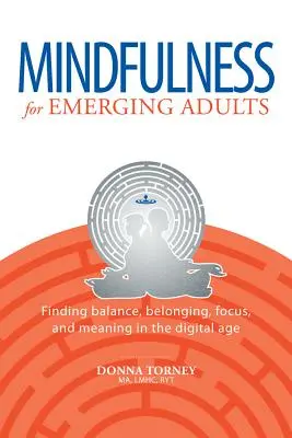 Mindfulness pre začínajúcich dospelých: Nájsť rovnováhu, spolupatričnosť, sústredenie a zmysel v digitálnom veku - Mindfulness for Emerging Adults: Finding Balance, Belonging, Focus and Meaning in the Digital Age