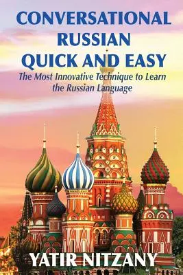 Konverzačná ruština rýchlo a jednoducho: najinovatívnejšia technika na výučbu ruského jazyka - Conversational Russian Quick and Easy: The Most Innovative Technique to Learn the Russian Language