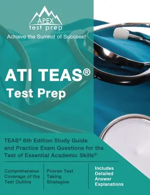 ATI TEAS Test Prep: TEAS 6th Edition Study Guide and Practice Exam Questions for the Test of Essential Academic Skills [obsahuje podrobné - ATI TEAS Test Prep: TEAS 6th Edition Study Guide and Practice Exam Questions for the Test of Essential Academic Skills [Includes Detailed