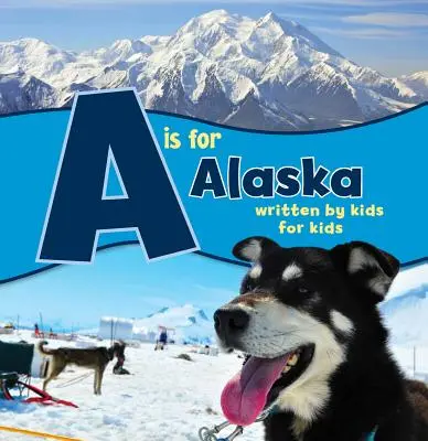 A je pre Aljašku: Napísali ju deti pre deti - A is for Alaska: Written by Kids for Kids