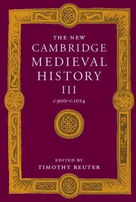 The New Cambridge Medieval History: 3. zväzok, C.900-C.1024 - The New Cambridge Medieval History: Volume 3, C.900-C.1024