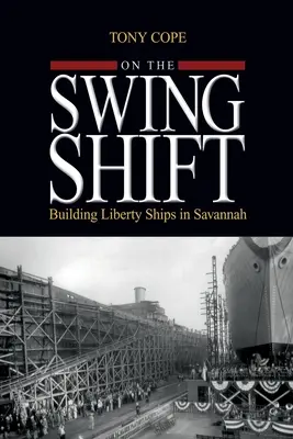 Na hojdačke: Budovanie lodí slobody v Savannah - On the Swing Shift: Building Liberty Ships in Savannah