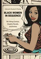 Čierne ženy v sekvencii: Komiksy, grafické romány a anime - Black Women in Sequence: Re-Inking Comics, Graphic Novels, and Anime