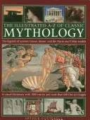 Ilustrovaná A-Z klasickej mytológie: Legendy starovekého Grécka, Ríma, severského a keltského sveta - The Illustrated A-Z of Classic Mythology: The Legends of Ancient Greece, Rome and the Norse and Celtic Worlds