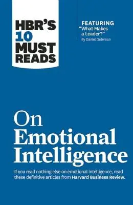 Hbr's 10 Must Read on Emotional Intelligence (s článkom What Makes a Leader? od Daniela Golemana) - Hbr's 10 Must Reads on Emotional Intelligence (with Featured Article What Makes a Leader? by Daniel Goleman)