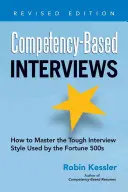Rozhovory založené na kompetenciách: Ako zvládnuť náročný štýl pohovoru, ktorý používa päťtisícová spoločnosť Fortune - Competency-Based Interviews: How to Master the Tough Interview Style Used by the Fortune 500s