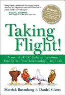 Taking Flight! Na ceste do lietadla: Zvládnite štýly diskusií, aby ste zmenili svoju kariéru, svoje vzťahy... svoj život - Taking Flight!: Master the Disc Styles to Transform Your Career, Your Relationships...Your Life