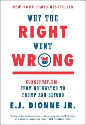 Prečo sa pravica pomýlila: Od Goldwatera po Trumpa a ďalej - Why the Right Went Wrong: Conservatism--From Goldwater to Trump and Beyond