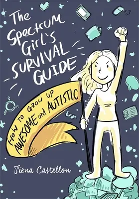 Sprievodca prežitím dievčaťa so spektrom: Ako vyrásť úžasnou autistkou - The Spectrum Girl's Survival Guide: How to Grow Up Awesome and Autistic
