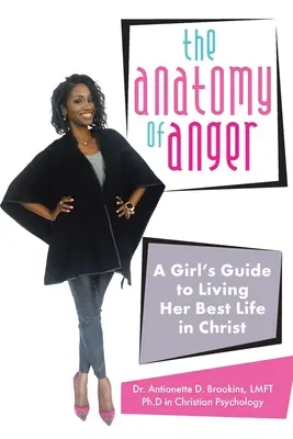 Anatómia hnevu: Anatómia hnevu: Sprievodca dievčaťa, ako žiť svoj najlepší život v Kristovi - The Anatomy of Anger: A Girl's Guide to Living Her Best Life in Christ