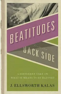 Blahoslavenstvá zo zadnej strany: Iný pohľad na to, čo znamená byť blahoslavený [so študijnou príručkou] - Beatitudes from the Back Side: A Different Take on What It Means to Be Blessed [With Study Guide]
