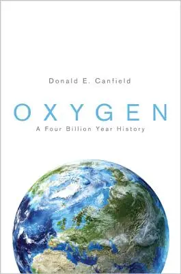 Oxygen: Štyri miliardy rokov histórie - Oxygen: A Four Billion Year History