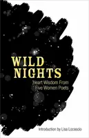 Divoké noci: Múdrosť srdca od piatich poetiek - Wild Nights: Heart Wisdom from Five Women Poets