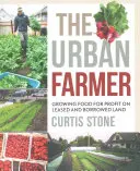Mestský farmár: Pestovanie potravín za účelom zisku na prenajatej a vypožičanej pôde - The Urban Farmer: Growing Food for Profit on Leased and Borrowed Land