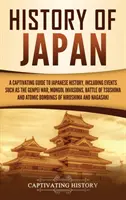 Dejiny Japonska: Dějiny Japonska: Pútavý sprievodca japonskými dejinami vrátane udalostí, ako sú vojna Genpei, mongolské invázie, bitka pri Cušime - History of Japan: A Captivating Guide to Japanese History, Including Events Such as the Genpei War, Mongol Invasions, Battle of Tsushima