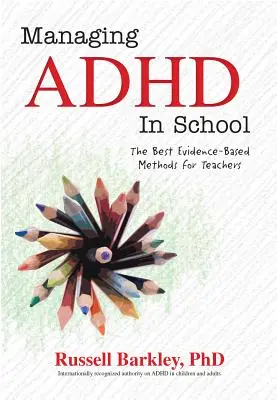 Manažment ADHD v školách: Najlepšie metódy založené na dôkazoch pre učiteľov - Managing ADHD in Schools: The Best Evidence-Based Methods for Teachers