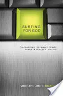 Surfovanie pre Boha: Objavovanie božskej túžby pod sexuálnym bojom - Surfing for God: Discovering the Divine Desire Beneath Sexual Struggle