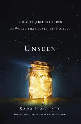 Neviditeľné: Dar byť skrytý vo svete, ktorý si rád všíma - Unseen: The Gift of Being Hidden in a World That Loves to Be Noticed