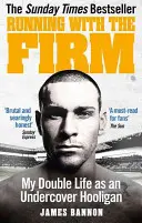 Beh s firmou: Môj dvojitý život tajného chuligána - Running with the Firm: My Double Life as an Undercover Hooligan