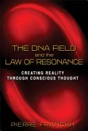 Pole DNA a zákon rezonancie: Tvorba reality prostredníctvom vedomého myslenia - The DNA Field and the Law of Resonance: Creating Reality Through Conscious Thought