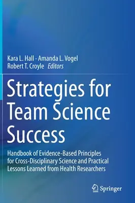 Stratégie pre tímový vedecký úspech: Príručka princípov založených na dôkazoch pre interdisciplinárnu vedu a praktické skúsenosti zo zdravotníctva - Strategies for Team Science Success: Handbook of Evidence-Based Principles for Cross-Disciplinary Science and Practical Lessons Learned from Health Re