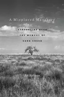 Nezmyselný masaker: Zápas o pamiatku na Sand Creek - A Misplaced Massacre: Struggling Over the Memory of Sand Creek