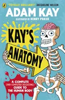 Kayova anatómia - Kompletný (a úplne nechutný) sprievodca ľudským telom - Kay's Anatomy - A Complete (and Completely Disgusting) Guide to the Human Body