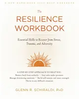 Pracovná kniha o odolnosti: Základné zručnosti na zotavenie sa zo stresu, traumy a nešťastia - The Resilience Workbook: Essential Skills to Recover from Stress, Trauma, and Adversity