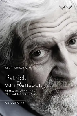 Patrick Van Rensburg: Rebel, vizionár a radikálny pedagóg, životopis - Patrick Van Rensburg: Rebel, Visionary and Radical Educationist, a Biography