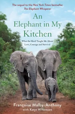 Slon v mojej kuchyni: Čo ma stádo naučilo o láske, odvahe a prežití - An Elephant in My Kitchen: What the Herd Taught Me about Love, Courage and Survival