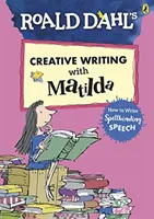 Roald Dahl's Creative Writing with Matilda: Ako písať očarujúce prejavy - Roald Dahl's Creative Writing with Matilda: How to Write Spellbinding Speech